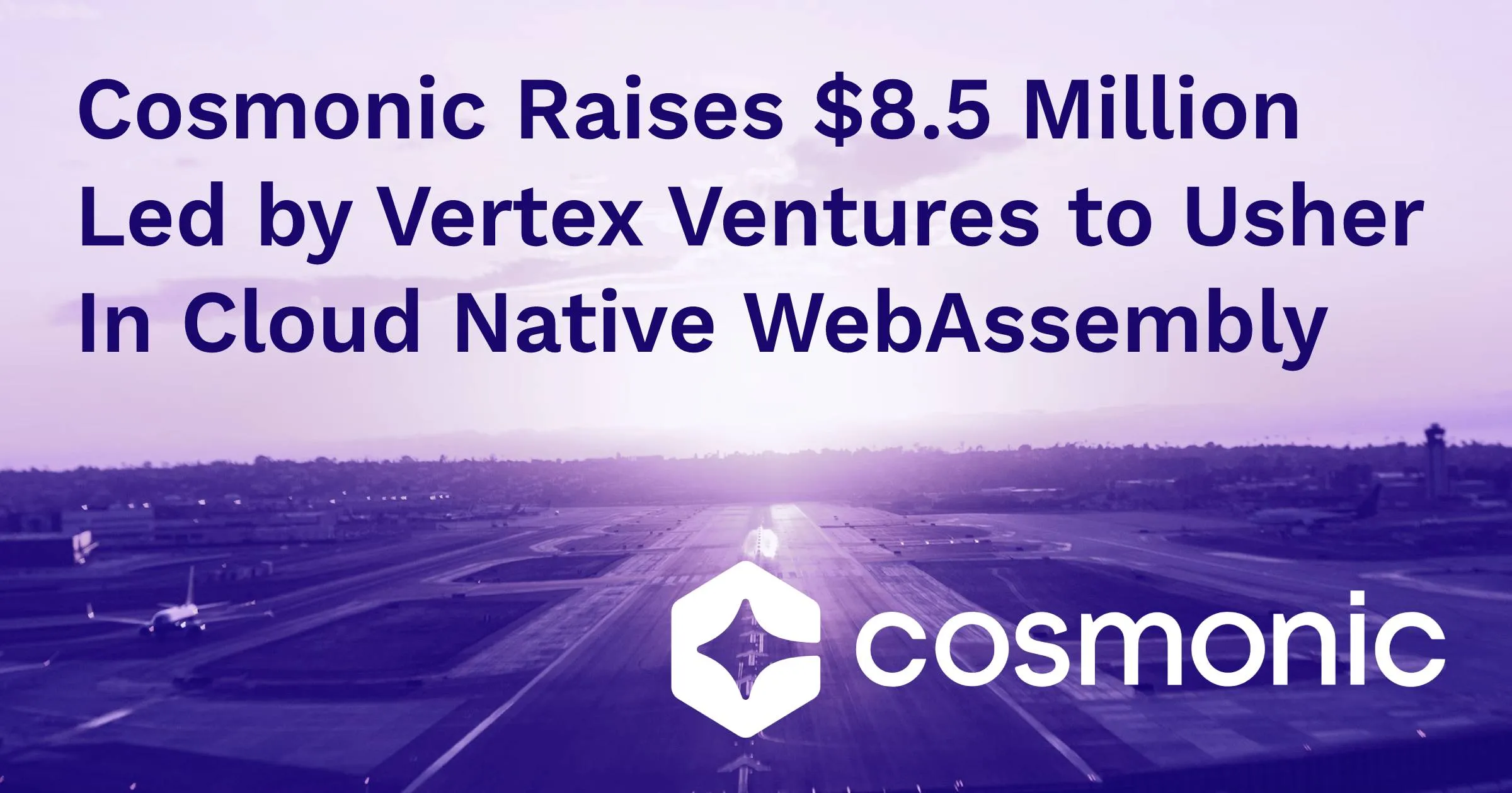 Cosmonic Raises $8.5M for Cloud Native Wasm