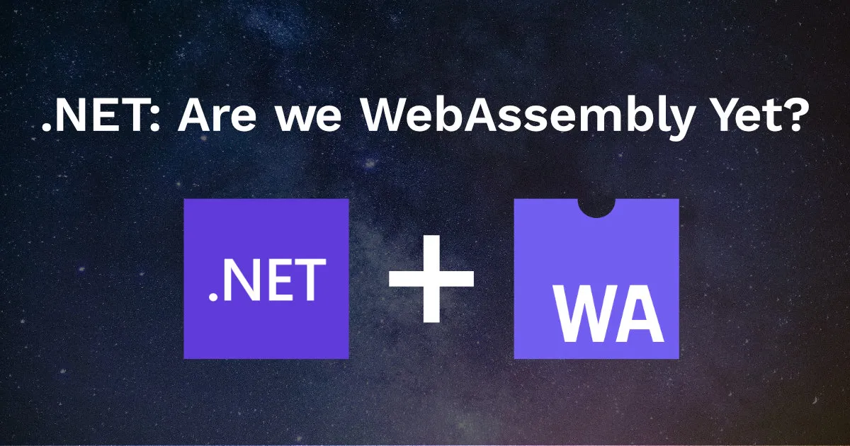 .NET: Are we WebAssembly Yet?