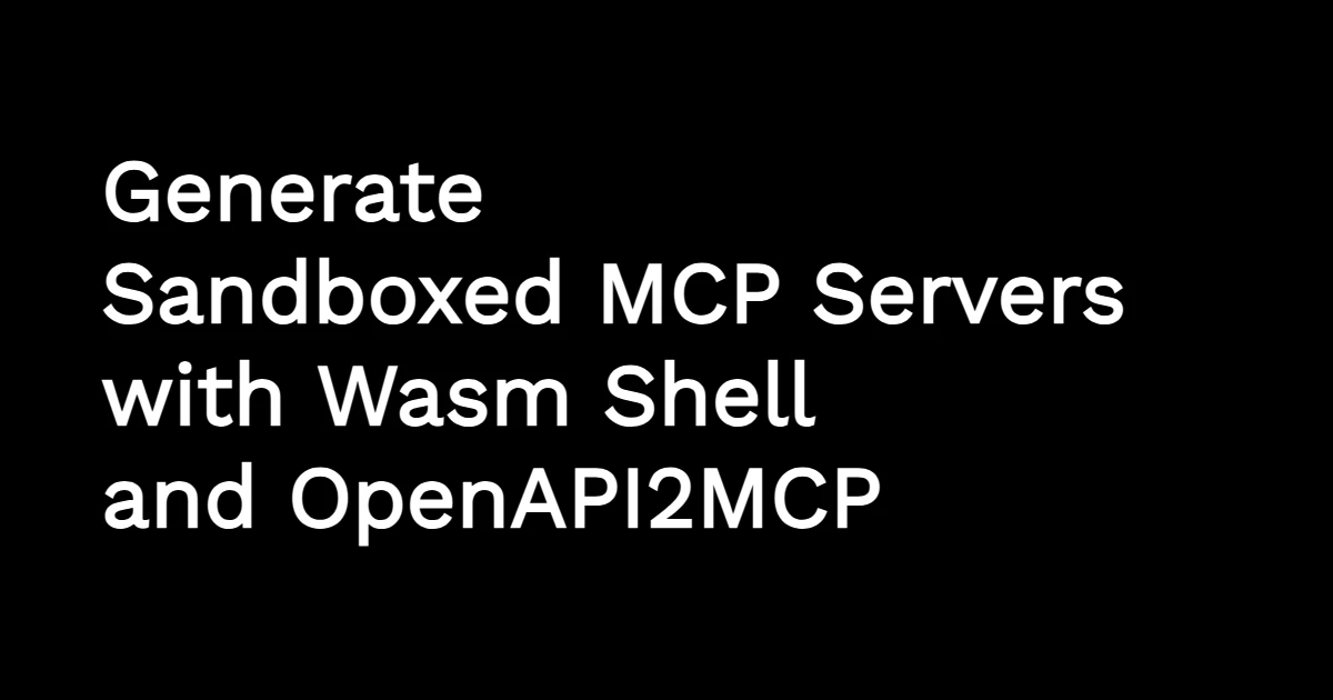 Generate Sandboxed MCP Servers with OpenAPI2MCP