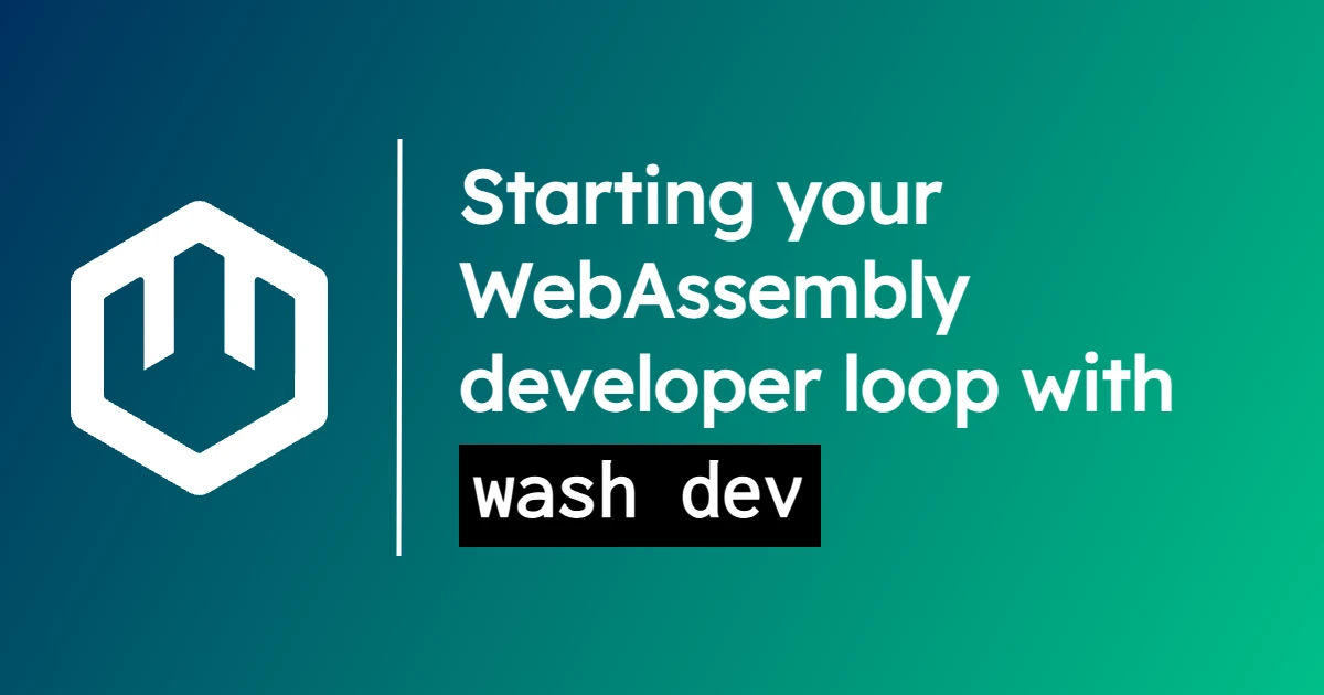 Start Your Wasm Dev Loop with wash dev